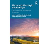 Silence and Silencing in Psychoanalysis: Cultural, Clinical, and Research Perspectives (Relational Perspectives Book Series)