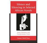 Silence and Silencing in Selected African Novels: Power Dynamics and Transformative Voices