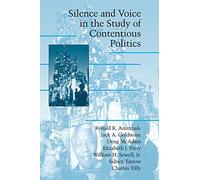 Silence and Voice in the Study of Contentious Politics (Cambridge Studies in Contentious Politics)