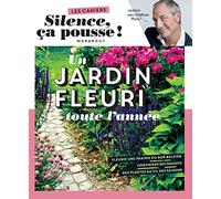Silence ça pousse - Un jardin fleuri toute l'année: Fleurir une prairie ou son balcon. Organiser ses massifs. Des plantes au fil des saisons: 31636