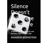 Silence Doesn't Live Here Anymore: A Memoir of Survival, Truth, and the Voice They Couldn't Take