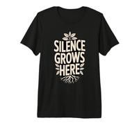 Silence Grows Here Quiet Nature Calm Mind Premium T-Shirt