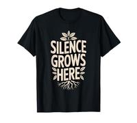 Silence Grows Here Quiet Nature Calm Mind T-Shirt