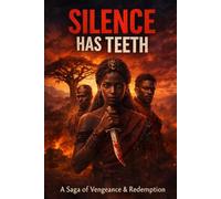 SILENCE HAS TEETH: A Complete Saga of Vengeance & Redemption