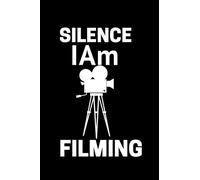 Silence IAm Filming : A Filmmaker has a lot of obligation .This Notebook Perfect Gift For Filming Lovers and Great birthday Gift for men ,women , kids ... Gift,120 Pages,6x9,Soft Cover,Matte Finish