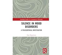 Silence in Mood Disorders: A Philosophical Investigation (Routledge Studies in Contemporary Philosophy)