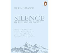 Silence : In the Age of Noise