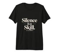 Silence is A Skill Not Everyone Has It Premium T-Shirt