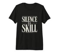 Silence is A Skill Not Everyone Has It Premium T-Shirt