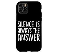 Silence Is Always The Answer Simple Quiet Peace Case for iPhone 11 Pro