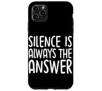 Silence Is Always The Answer Simple Quiet Peace Case for iPhone 11 Pro Max