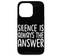 Silence Is Always The Answer Simple Quiet Peace Case for iPhone 13 Pro