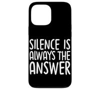 Silence Is Always The Answer Simple Quiet Peace Case for iPhone 13 Pro Max