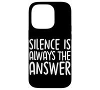 Silence Is Always The Answer Simple Quiet Peace Case for iPhone 14 Pro
