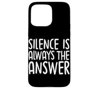 Silence Is Always The Answer Simple Quiet Peace Case for iPhone 15 Pro Max