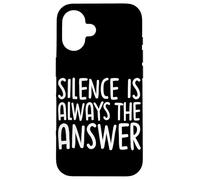Silence Is Always The Answer Simple Quiet Peace Case for iPhone 16