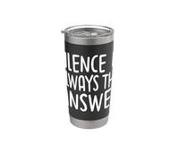 Silence is Always The Answer Simple Quiet Peace Stainless Steel Insulated Tumbler