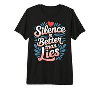Silence is Better Than Lies Truth Drama Quotes |- Premium T-Shirt