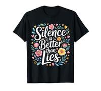 Silence is Better Than Lies Truth Drama Quotes - T-Shirt