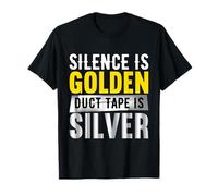 Silence is Golden Duct Tape is Silver Funny Sarcastic Gift T-Shirt