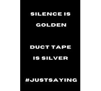 Silence Is Golden - Duct Tape Is Silver #justsaying: Blank Wide Ruled Journal | Funny Gift For Noisy People
