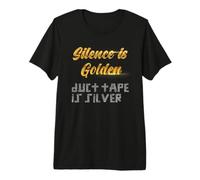 Silence is Golden, Duct Tape is Silver Premium T-Shirt