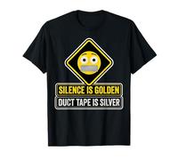 Silence is Golden Duct Tape is Silver Sarcastic T-Shirt