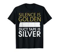 Silence Is Golden Duct Tape Is Silver T-Shirt