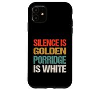 Silence Is Golden Porridge Is White - Funny Absurd Proverb Case for iPhone 11