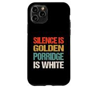 Silence Is Golden Porridge Is White - Funny Absurd Proverb Case for iPhone 11 Pro