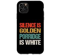 Silence Is Golden Porridge Is White - Funny Absurd Proverb Case for iPhone 11 Pro Max