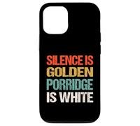 Silence Is Golden Porridge Is White - Funny Absurd Proverb Case for iPhone 12/12 Pro