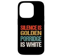 Silence Is Golden Porridge Is White - Funny Absurd Proverb Case for iPhone 14 Pro
