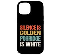 Silence Is Golden Porridge Is White - Funny Absurd Proverb Case for iPhone 15