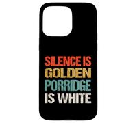 Silence Is Golden Porridge Is White - Funny Absurd Proverb Case for iPhone 15 Pro Max