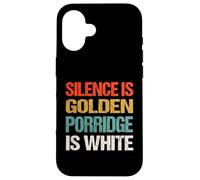 Silence Is Golden Porridge Is White - Funny Absurd Proverb Case for iPhone 16