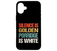 Silence Is Golden Porridge Is White - Funny Absurd Proverb Case for iPhone 16 Plus