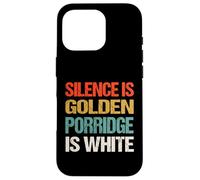 Silence Is Golden Porridge Is White - Funny Absurd Proverb Case for iPhone 16 Pro