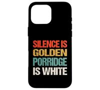 Silence Is Golden Porridge Is White - Funny Absurd Proverb Case for iPhone 16 Pro Max