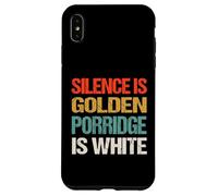 Silence Is Golden Porridge Is White - Funny Absurd Proverb Case for iPhone XS Max