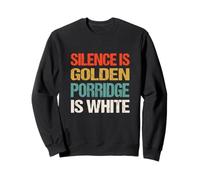 Silence Is Golden Porridge Is White - Funny Absurd Proverb Sweatshirt