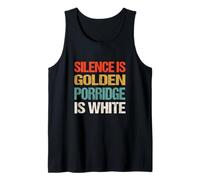 Silence is Golden Porridge is White - Funny Absurd Proverb Tank Top
