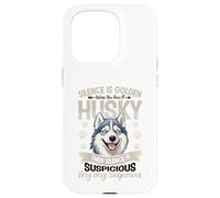 Silence Is Golden Unless You Have A Husky Then Silence Is Case for iPhone 15 Pro