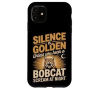 Silence Is Golden Unless You Hear A Bobcat Scream Case for iPhone 11