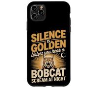 Silence Is Golden Unless You Hear A Bobcat Scream Case for iPhone 11 Pro Max