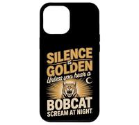 Silence Is Golden Unless You Hear A Bobcat Scream Case for iPhone 12 Pro Max
