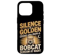 Silence Is Golden Unless You Hear A Bobcat Scream Case for iPhone 16 Pro