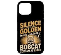 Silence Is Golden Unless You Hear A Bobcat Scream Case for iPhone 16 Pro Max