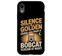 Silence Is Golden Unless You Hear A Bobcat Scream Case for iPhone XR