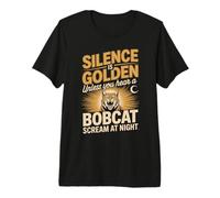 Silence is Golden Unless You Hear A Bobcat Scream Premium T-Shirt